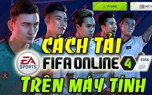 Cách tải game FiFa nhanh và an toàn