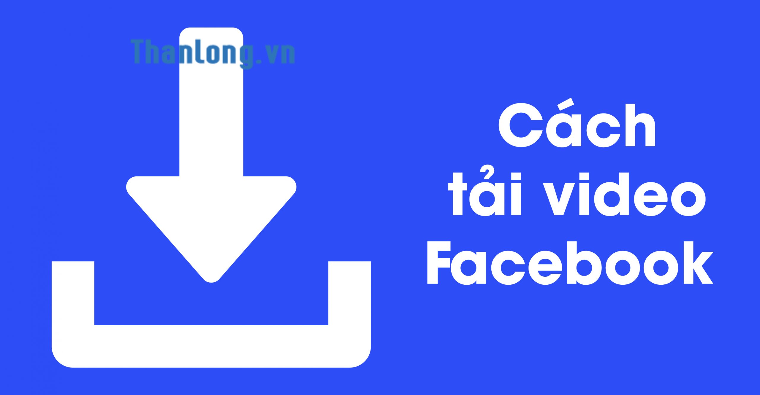 Cách tải video trên facebook đơn giản