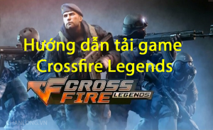 cách tải crossfire legends