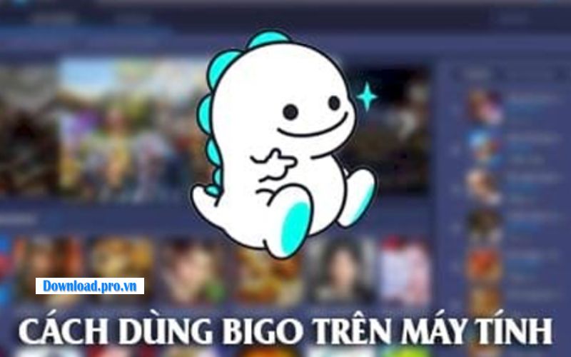 Cách sử dụng Bigo Live trên PC