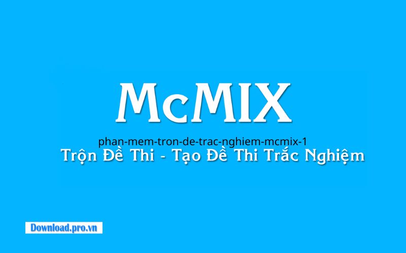 Giới thiệu phần mềm trộn đề trắc nghiệm McMIX Online